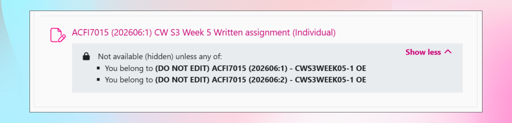 A screenshot of an assignment titled “ACFI7015 (202606:1) CW S3 Week 5 Written assignment (Individual)” in pink text. Below, a grey box with a lock icon states that the item is not available (hidden) unless the user belongs to two specific groups. 